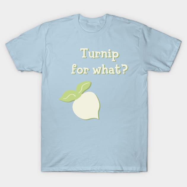 Turnip for What? T-Shirt by SheSaysCiao